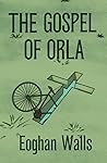 The Gospel of Orla by Eoghan Walls