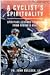 A Cyclist’s Spirituality: S...
