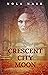 Crescent City Moon: Book 1 in the Crescent City Series