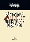 Fantasmas, aparecidos y muertos sin descanso by Mercedes Aguirre Castro