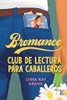 Bromance. Club de lectura para caballeros by Lyssa Kay Adams