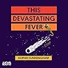 This Devastating Fever by Sophie Cunningham