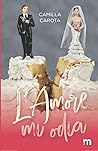 L’amore mi odia by Camilla Carota
