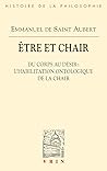 Être et chair I. Du corps au désir : l'habilitation ontologique de la chair
