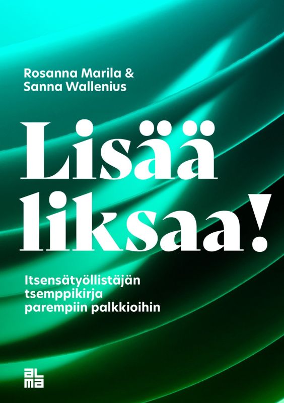 Lisää liksaa! Itsensätyöllistäjän tsemppikirja parempiin palkkioihin (Hardcover)