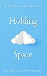 Holding Space: A Guide to Mindful Facilitation
