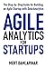 Agile Analytics For Startups: The Step-by-Step Guide for Building an Agile Startup with Data Analytics