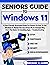 Seniors Guide to Windows 11: A User-Friendly Illustrated Guide for Seniors on how to Use Windows 11. Master the Use of Your PC in a Simple Way, From the Basics to Installing Apps. + Troubleshooting