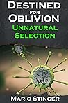 Destined for Oblivion: Unnatural Selection