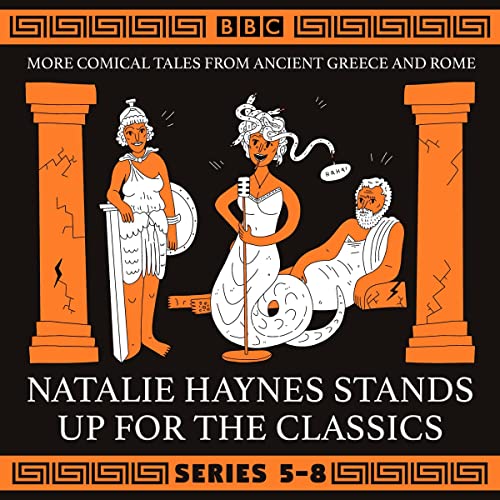Natalie Haynes Stands Up For the Classics: More Comical Tales from Ancient Greece and Rome, Series 5-8
