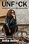 Unf*ck Your Life and Relationships: How Lessons from My Life Can Help You Build Healthy Relationships from the Inside Out