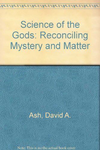 Science of the Gods: Reconciling Mystery & Matter (Hardcover)