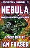 Nebula: A Psychological Sci Fi Thriller - A Short Story (The Arcadia Series) Nebula: A Psychological Sci Fi Thriller - A Short Story (The Arcadia Series)