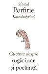 Cuvinte despre rugăciune și pocăință Cuvinte despre rugăciune și pocăință