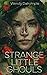 Strange Little Ghouls