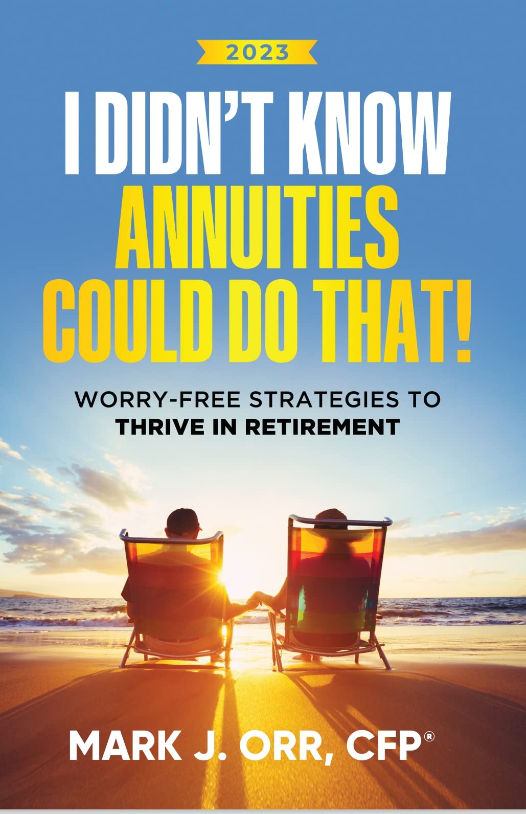 I Didn’t Know Annuities Could Do That!: Worry-Free Strategies to Thrive in Retirement (Kindle Edition)