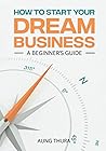 How to start your dream business by Aung Thura