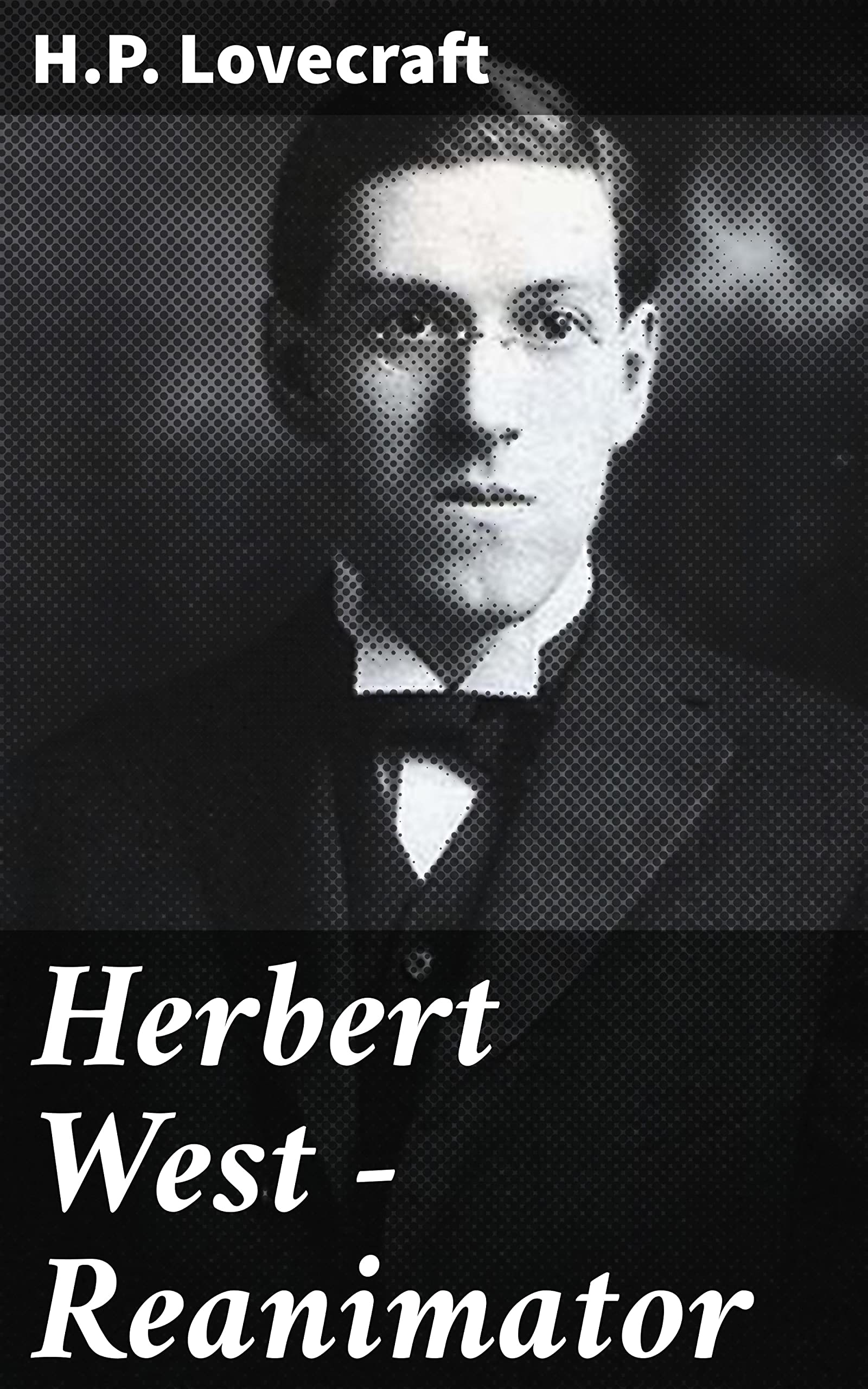 Herbert West - Reanimator: Enriched edition. A Journey into the Depths of Death and Madness