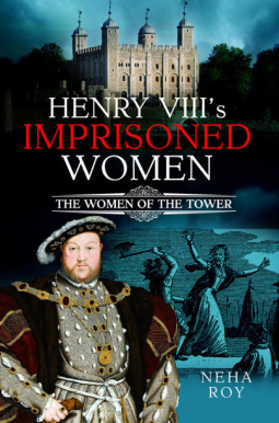 Henry VIII's Imprisoned Women The Women of the Tower (Kindle Edition)