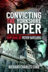 Convicting the Yorkshire Ripper The Trial of Peter Sutcliffe