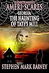 Ameri-Scares: Georgia: The Haunting of Tate's Mill