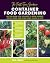 The First-Time Gardener: Container Food Gardening: All the know-how you need to grow veggies, fruits, herbs, and other edible plants in pots (Volume 4) (The First-Time Gardener's Guides, 4)
