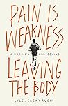 Book cover for Pain Is Weakness Leaving the Body: A Marine's Unbecoming