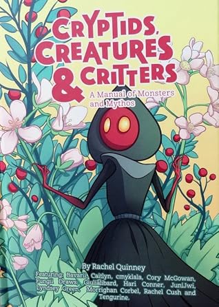 Cryptids, Creatures & Critters: A Manual of Monsters and Mythos