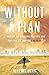 Without a Plan: A Memoir of Unbound Action and Failing My Way to Success