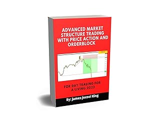 Advanced Market Structure Trading With Price Action and Orderblock for Day Trading For A Living : Using the Smart Money Concept Strategy
