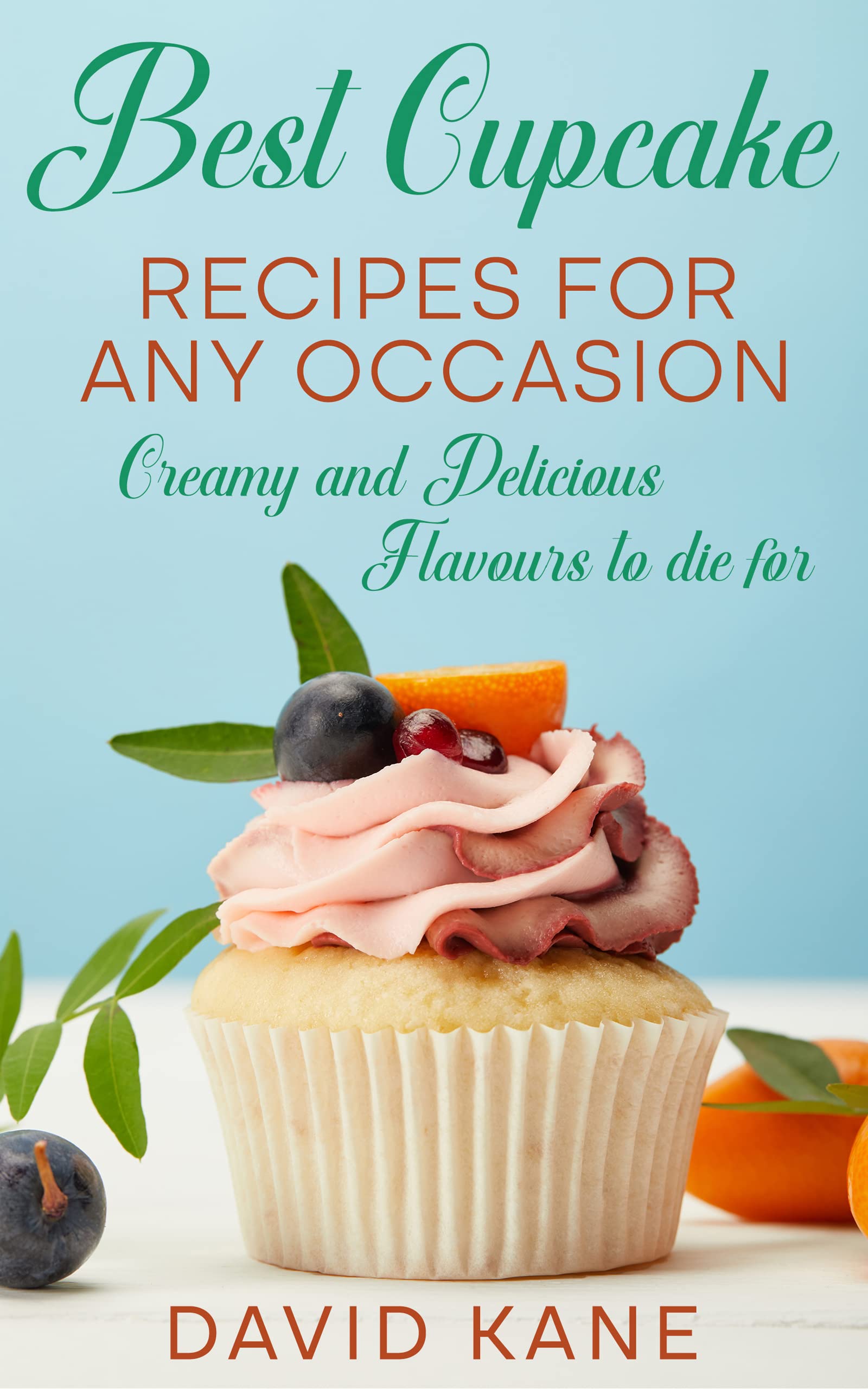 Best Cupcake Recipes For Any Occasion: Creamy and Delicious Flavours to die for (Kindle Edition)