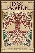 Norse Paganism: Nordic Mythology, Magic Shamanism, Vikings, Runes, and Asatru Folk (Mythology and Paganism)