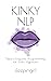 Kinky NLP: Neuro-Linguistic Programming for Erotic Hypnosis