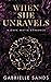 When She Unravels by Gabrielle Sands When She Unravels by Gabrielle Sands