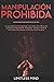 Manipulación Prohibida: La ...