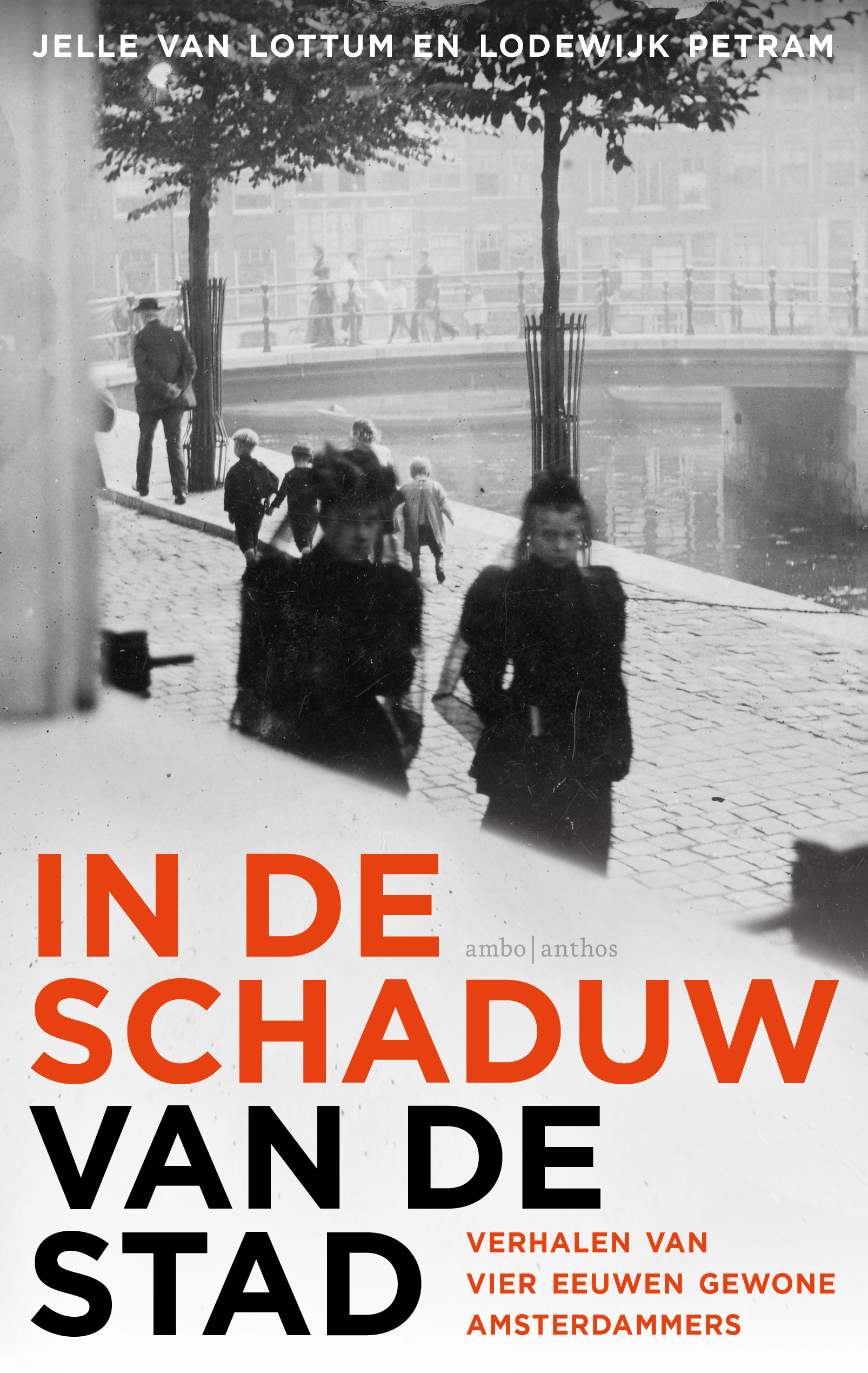 In de schaduw van de stad: verhalen van vier eeuwen gewone Amsterdammers
