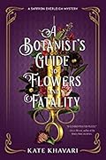 A Botanist&#x27;s Guide to Flowers and Fatality (Saffron Everleigh Mystery, #2) 