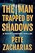 The Man Trapped By Shadows ...