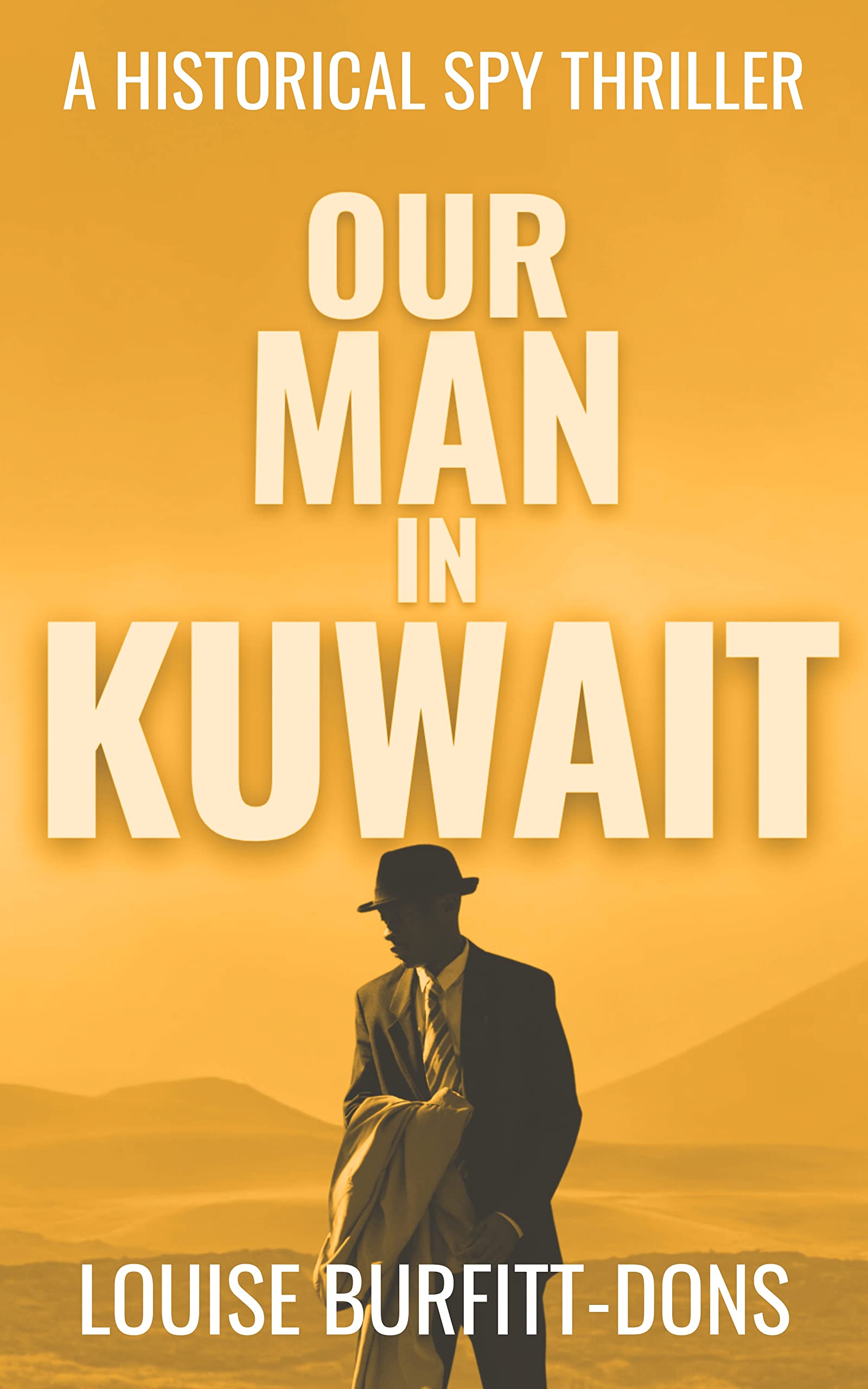 Our Man In Kuwait: A Cold War Espionage Thriller Inspired by Ian Fleming’s 1960 Visit (Spy Thriller Series Book 1)