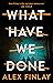 What Have We Done by Alex Finlay