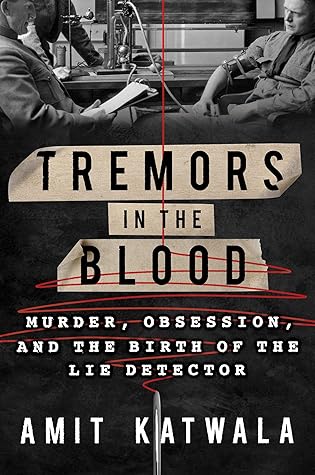 Tremors in the Blood: Murder, Obsession, and the Birth of the Lie Detector