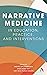 Narrative Medicine in Education, Practice, and Interventions