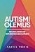 Autismi olemus. Neuroloogilise mitmekesisuse kaitseks by Kaarel Veskis