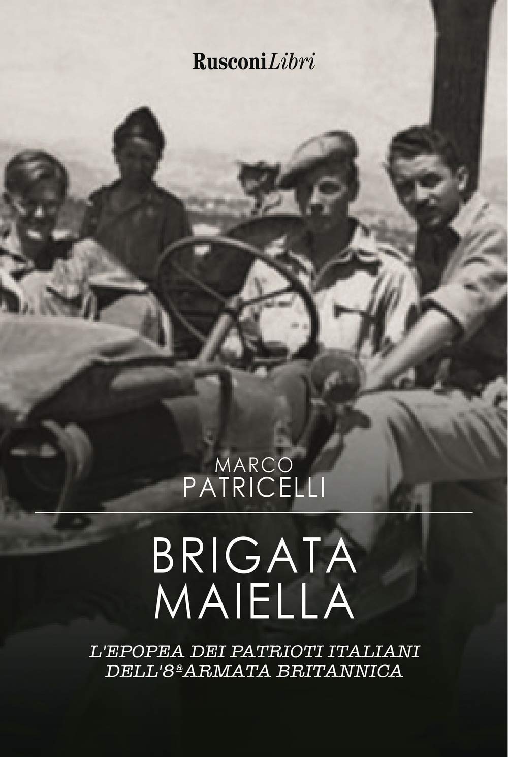 Brigata Maiella: L'epopea dei patrioti italiani dell'8ª armata britannica