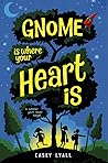 Gnome Is Where Your Heart Is by Casey Lyall Gnome Is Where Your Heart Is by Casey Lyall
