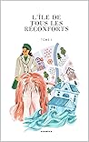 L'île de tous les réconforts, Tome I (French Edition)