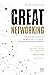 Great Networking: The art and practice of building authentic professional relationships