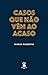 Casos Que Não Vêm Ao Acaso