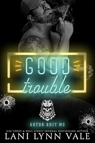 Good Trouble (Gator Bait MC, #2)