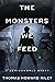 The Monsters We Feed (A Luminaworld Story)